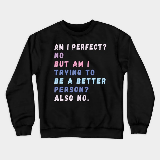 am i perfect? No. But i am trying to be petter person? Also no. Crewneck Sweatshirt by Gaming champion